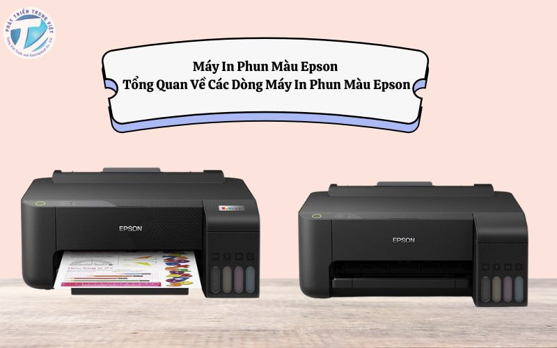 Máy In Phun Màu Epson - Tổng Quan Về Các Dòng Máy In Phun Màu Epson